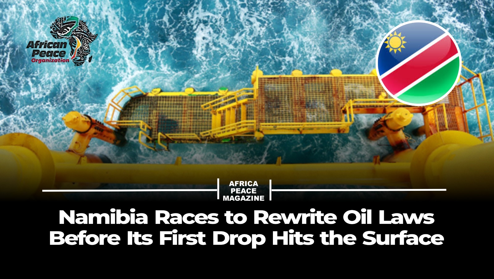 Namibia Races to Rewrite Oil Laws Before Its First Drop Hits the Surface