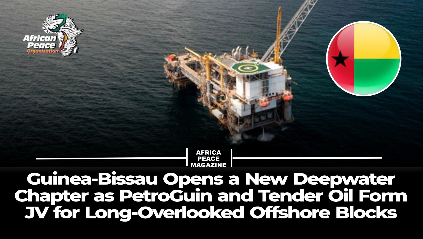 Guinea-Bissau Opens a New Deepwater Chapter as PetroGuin and Tender Oil Form JV for Long-Overlooked Offshore Blocks