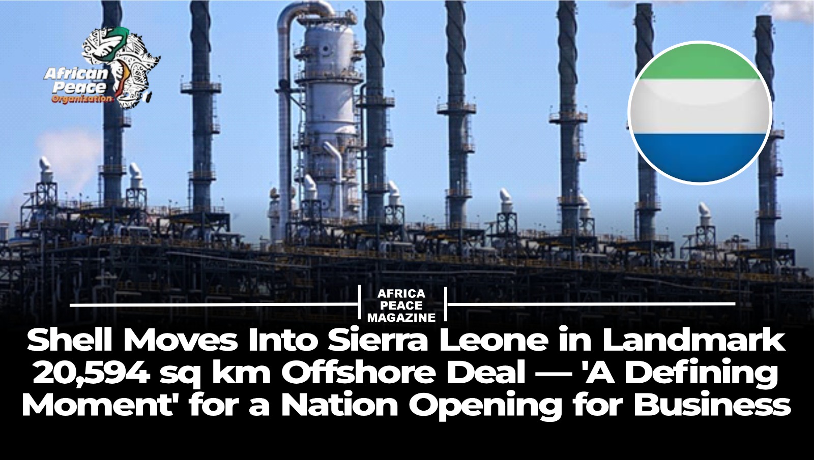 Shell Moves Into Sierra Leone in Landmark 20,594 sq km Offshore Deal — ‘A Defining Moment’ for a Nation Opening for Business