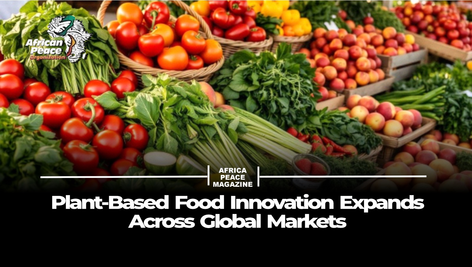 Plant-Based Food Innovation Expands Across Global Markets