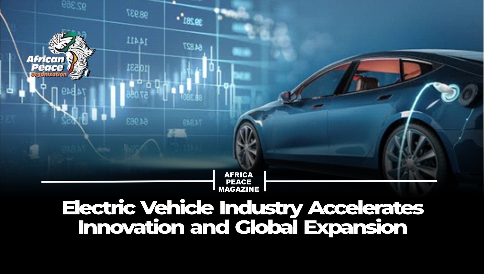 Electric Vehicle Industry Accelerates Innovation and Global Expansion